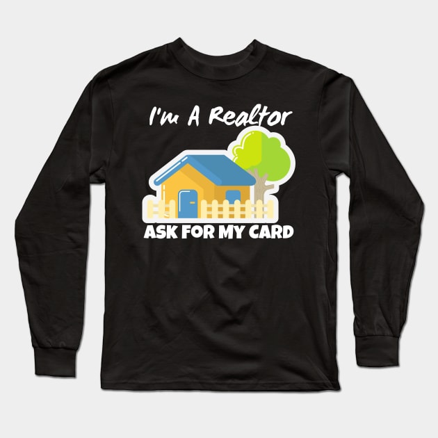 Realtor Gift - I'm a realtor ask me for my card Long Sleeve T-Shirt by Murray's Apparel